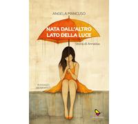 Nata dall'altro lato della luce. Storia di Annalisa - Mancuso Angela