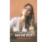 Nata due volte - Bellini Giorgia