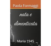 nata e dimenticata: Maria 1945