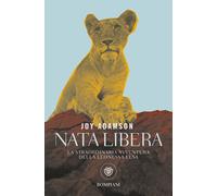 Nata libera. La straordinaria avventura della leonessa Elsa - Adamson Joy