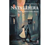 Nata libera. Voci in difesa delle donne - Turco C. M. (cur.)