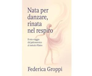 Nata per danzare, rinata nel respiro: Il mio viaggio dal palcoscenico al metodo Pilates