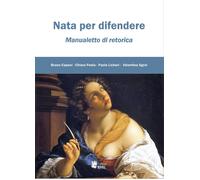 Nata per difendere. Manualetto di retorica - 2022 - I Libri di Em