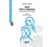Nata per il Paradiso. La straordinaria vita di Laura Degan