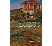 Nata Per Sbaglio - [Edizioni dell'Erba]