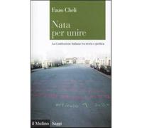 Nata per unire. La Costituzione italiana tra storia e politica