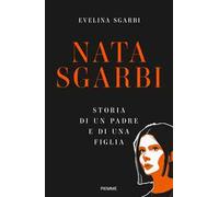 Nata Sgarbi. Storia di un padre e di una figlia