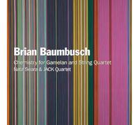 Brian Baumbusch Brian Baumbusch: Chemistry for Gamelan and String Quartet (CD)