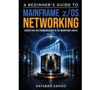 Natabar Sahoo A Beginner's Guide to Mainframe z/OS Networking (Tascabile)
