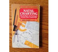 Natal Charting: How to Master the Techniques of Birth Chart Construction