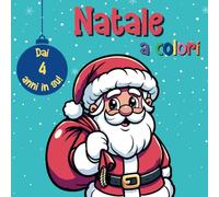 Natale a Colori: Colora la Magia del Natale in Questo Libro Divertente Adatto a Tutte le Età a Partire dai 4 Anni