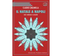 NATALE A NAPOLI. MITI, TRADIZIONI E CURIOSITÀ (IL) - Canzanella Claudio - 2021
