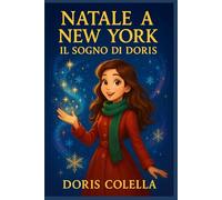Natale a New York: Il Sogno di Doris: Una fiaba di neve, luce e sogni che diventano realtà