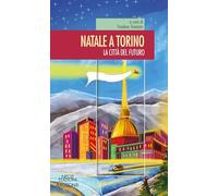 Libri Teodora Trevisan - Natale A Torino. La Citta Del Futuro
