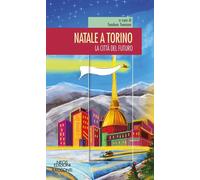 Natale a Torino. La città del futuro - Trevisan Teodora