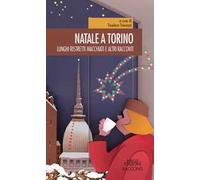 Natale a Torino. Lunghi, ristretti, macchiati e altri racconti