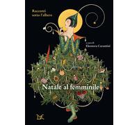 Natale al femminile. Racconti sotto l'albero - Carantini E. (cur.)
