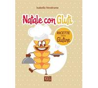 Natale con Gluti. Ricette senza glutine
