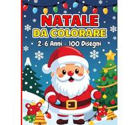 Natale Da Colorare 2-6 Anni: Libro da Colorare Bambini,Animali, Babbo Natale, Elfi e Decorazioni da Colorare