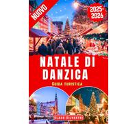 Natale di Danzica Guida Turistica 2025-2026: La Guida Definitiva Ai Mercatini Di Natale, Alle Luci Scintillanti E Alle Tradizioni Senza Tempo Con I Consigli Degli Esperti