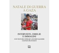 Natale di guerra a Gaza. Interviste, omelie e immagini