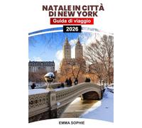 NATALE IN CITTÀ DI NEW YORK: Magica guida turistica del paese delle meraviglie invernali che mostra luci abbaglianti, attrazioni festive, mercatini natalizi, tradizioni ed esperienze indimenticabili.