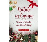 Natale in cucina: Risate e Ricette per piccoli Chef