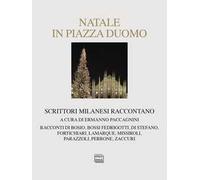 Natale in piazza Duomo. Scrittori milanesi raccontano