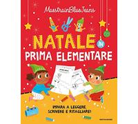 Natale in prima elementare. Impara a leggere, scrivere e ritagliare! Ediz. a colori