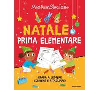 Natale in prima elementare. Impara a leggere, scrivere e ritagliare! Ediz. a colori
