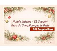 Natale Insieme - 52 Coupon Vuoti da Compilare per le Feste: Buoni regalo personalizzabili per Natale, Capodanno e momenti speciali Ideale per coppie, famiglia, amici e regali fatti col cuore