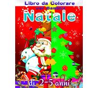 Natale Libro da Colorare per Bambini di 2-5 anni: Pagine da Colorare di Natale per Ragazze a Ragazzi. Regalo di Natale di Babbo Natale per i Più Piccoli.