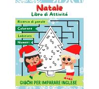 Natale Libro di attivitá: Giochi di apprendimento della lingua inglese con il Natale: giochi, labirinti, numeri, colorare per bambini dai 6 anni | ... bambini | 156 pagine | Formato 8,5 x 11 pol