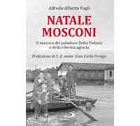 Natale Mosconi. Il vescovo del paludoso Delta Padano e della riforma agraria