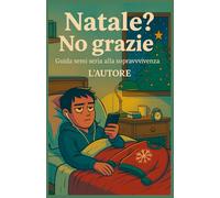 Natale? No grazie: Guida semi seria alla sopravvivenza