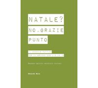 NATALE? NO, GRAZIE (punto).: il manuale tattico per il grinch che c’è in te