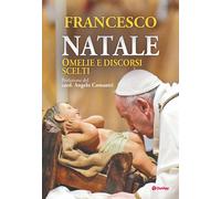 Natale. Omelie e discorsi scelti - Francesco (Jorge Mario Bergoglio)