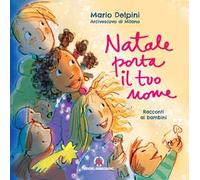 Natale porta il tuo nome. Racconti ai bambini. Ediz. illustrata