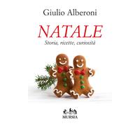 Natale. Storia, ricette, curiosità - Alberoni Giulio