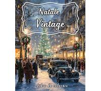 Natale Vintage Vol 2: 45 Illustrazioni Vintage da Colorare per Adulti | Un Libro di Grayscale per un Relax Creativo e Festivo, Perfetto per Rilassarsi e Ritrovare la Magia del Natale