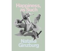 Natalia Ginzburg Happiness, as Such (Tascabile)