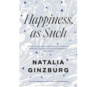 Natalia Ginzburg Happiness, As Such (Tascabile)