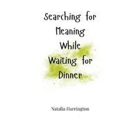 Natalia Harringt Searching for Meaning While Waiting for Dinn (Copertina rigida)