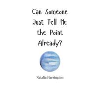 Natalia Harringto Can Someone Just Tell Me the Point Already (Copertina rigida)