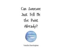 Natalia Harrington Can Someone Just Tell Me the Point Already? (Tascabile)