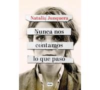 Natalia Junquer Nunca nos contamos lo que pasó / We Never Told Each (Tascabile)