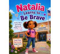 Natalia Learns To Be Brave: A Heartwarming Children's Book About Courage, Confidence, Overcoming Fear, Self-Esteem, Kindness, and Believing in Yourself | Inspiring Story for Kids Ages 3-8