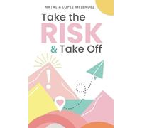 Natalia Lopez Melendez Take the Risk & Take Off (Tascabile)