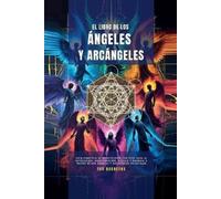 El Libro De Los Ángeles Y Arcángeles: 1