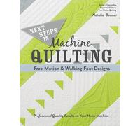 Natalia Whiting Next Steps in Machine Quilting - Free-Motion & Walki (Tascabile)